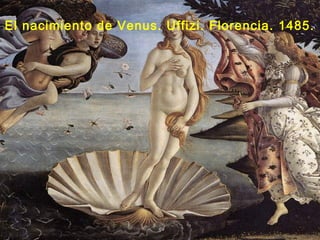 El nacimiento de Venus. Uffizi. Florencia. 1485.
 