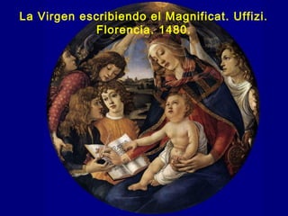 La Virgen escribiendo el Magnificat. Uffizi.
Florencia. 1480.
 