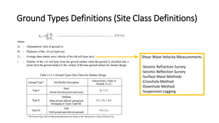 Ground Types Definitions (Site Class Definitions)
Shear Wave Velocity Measurements
-Seismic Refraction Survey
-Seismic Reflection Survey
-Surface Wave Methods
-Crosshole Method
-Downhole Method
-Suspension Logging
 