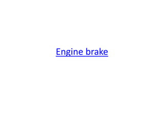 Engine brake
 