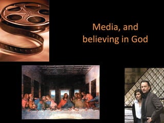 Media, and believing in God 