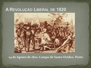 24 de Agosto de 1820, Campo de Santo Ovídeo, Porto
 