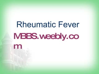 MBBS.weebly.com Rheumatic Fever 
