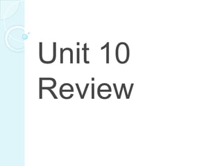 Unit 10
Review
 