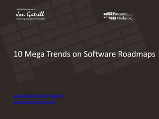 10 Mega Trends on Software Roadmaps www.pragmaticmarketing.com www.spatiallyrelevant.org 