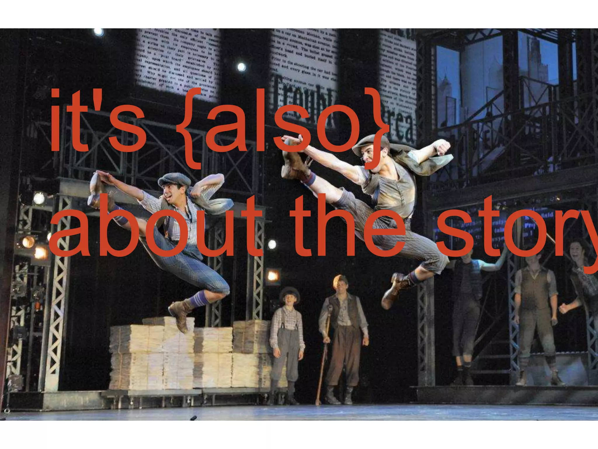 it's {also}
about the story