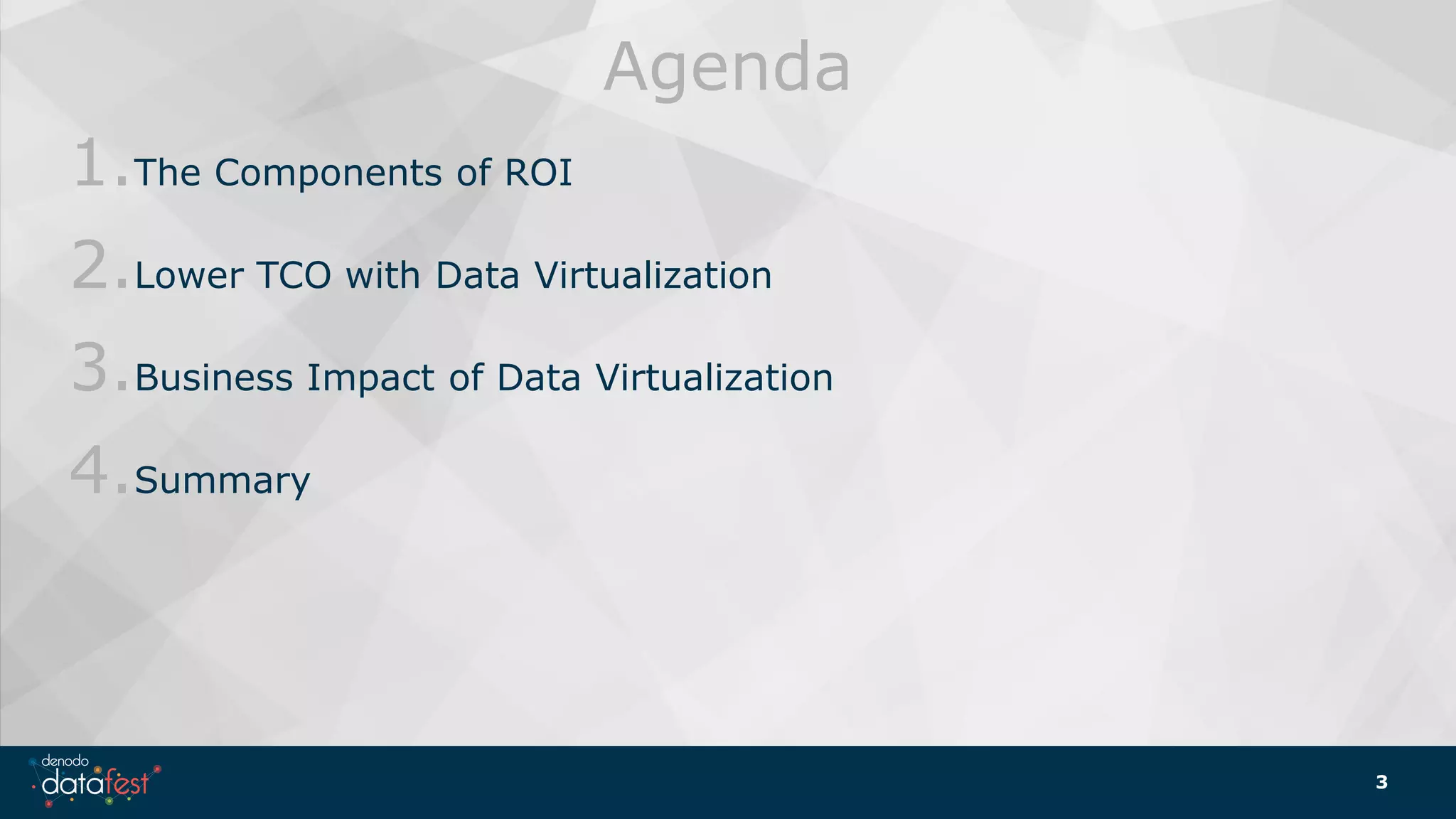 Agenda
1.The Components of ROI
2.Lower TCO with Data Virtualization
3.Business Impact of Data Virtualization
4.Summary
3
 