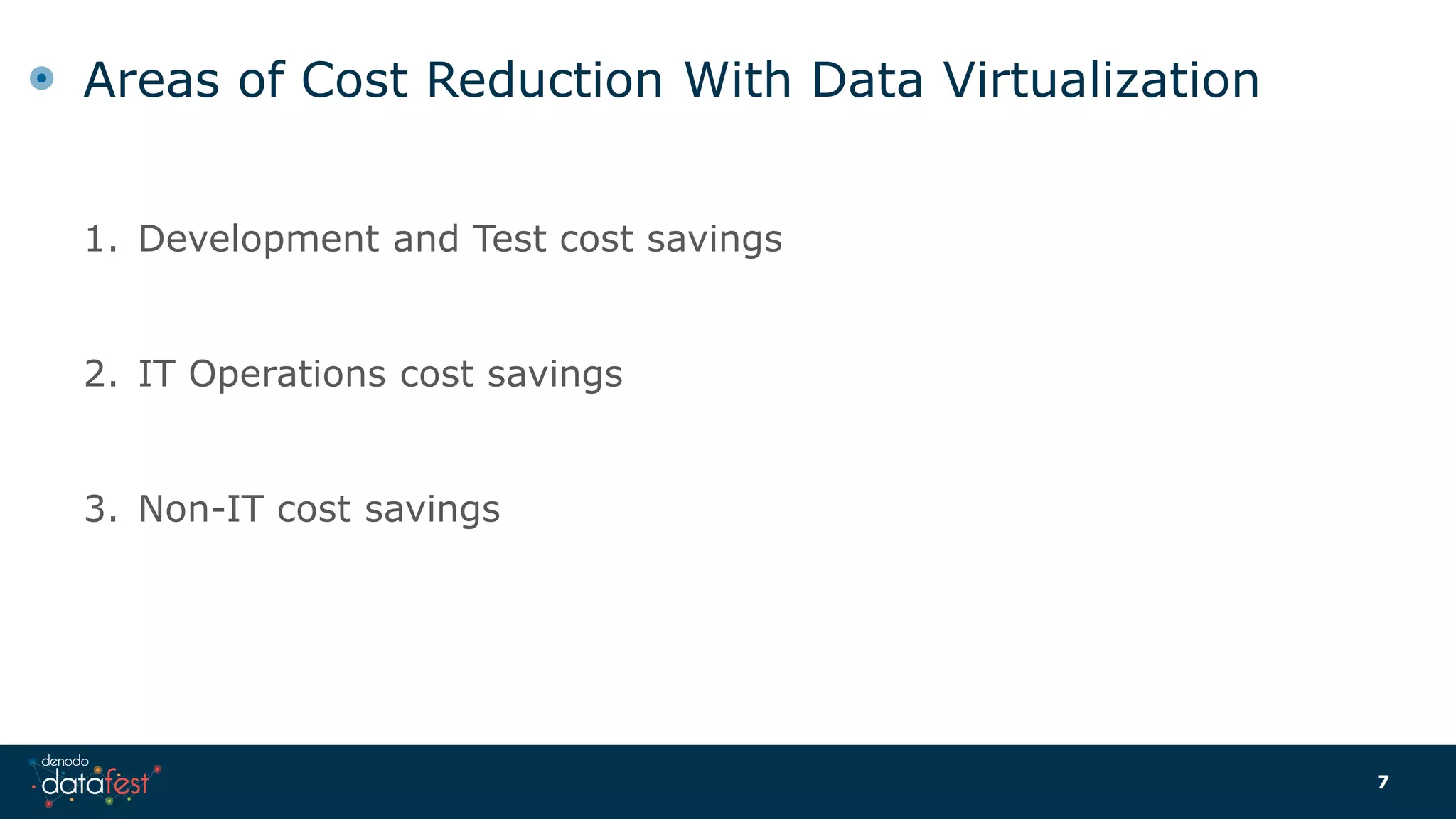Areas of Cost Reduction With Data Virtualization
1. Development and Test cost savings
2. IT Operations cost savings
3. Non-IT cost savings
7
 