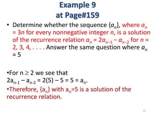 Example 9
at Page#159
• Determine whether the sequence {an}, where an
= 3n for every nonnegative integer n, is a solution
...