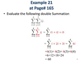 Example 21
at Page# 165
• Evaluate the following double Summation
68
=6(1)+ 6(2)+ 6(3)+6(4)
=6+12+18+24
= 60
 
