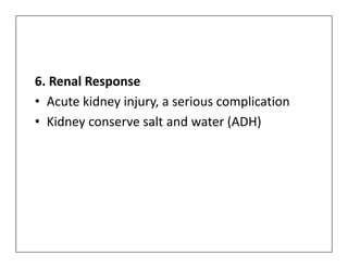 6. Renal Response
• Acute kidney injury, a serious complication
• Kidney conserve salt and water (ADH)
 