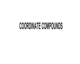 COORDINATE COMPOUNDS
 