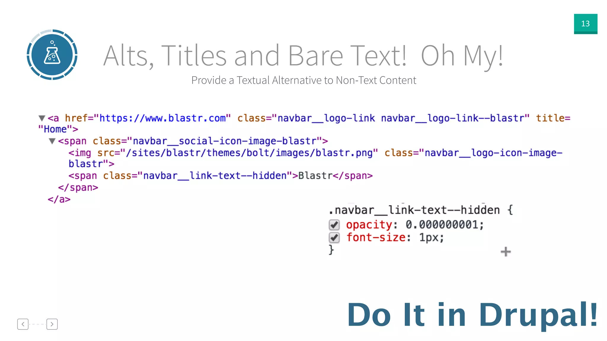 13
Provide a Textual Alternative to Non-Text Content
Alts, Titles and Bare Text! Oh My!
Do It in Drupal!
 