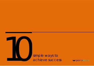 P a g e
10simple ways to
achieve success
 
