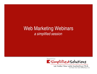 Web Marketing Webinars
Web Marketing Webinars
    a simplified session
    a simplified session
 