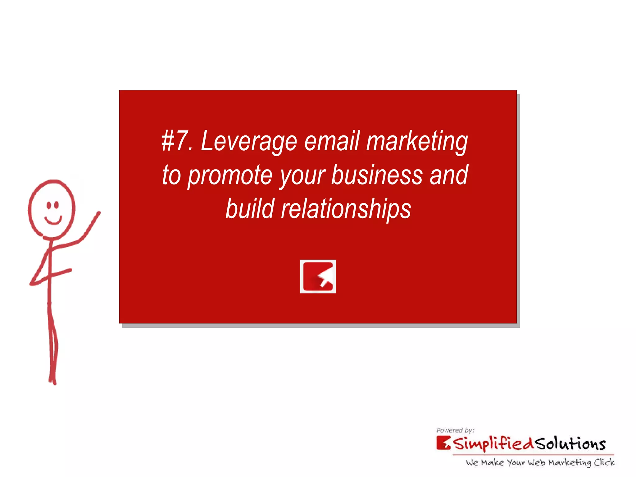 #7. Leverage email marketing  to promote your business and  build relationships 