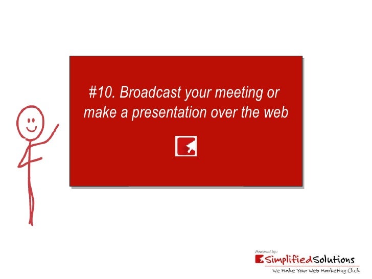 10 Simple Web Strategies to Make Your Web Marketing Click slideshare #10. Broadcast your meeting or make a presentation over the web - 웹 10 Simple Web Strategies to Make Your Web Marketing Click slideshare #10. Broadcast your meeting or make a presentation over the web - 웹