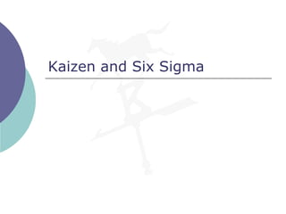 Kaizen and Six Sigma
 