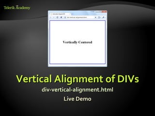 Vertical Alignment of DIVs
     div-vertical-alignment.html
              Live Demo
 