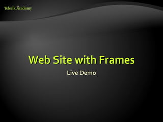 Web Site with Frames
       Live Demo
 