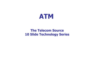 ATM The Telecom Source 10 Slide Technology Series 