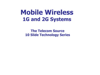 Mobile Wireless 1G and 2G Systems The Telecom Source 10 Slide Technology Series 