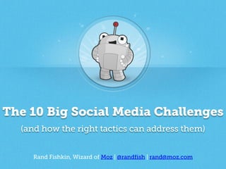 The 10 Big Social Media Challenges (and the tactics to solve them)