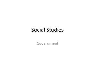 Social Studies
Government
 
