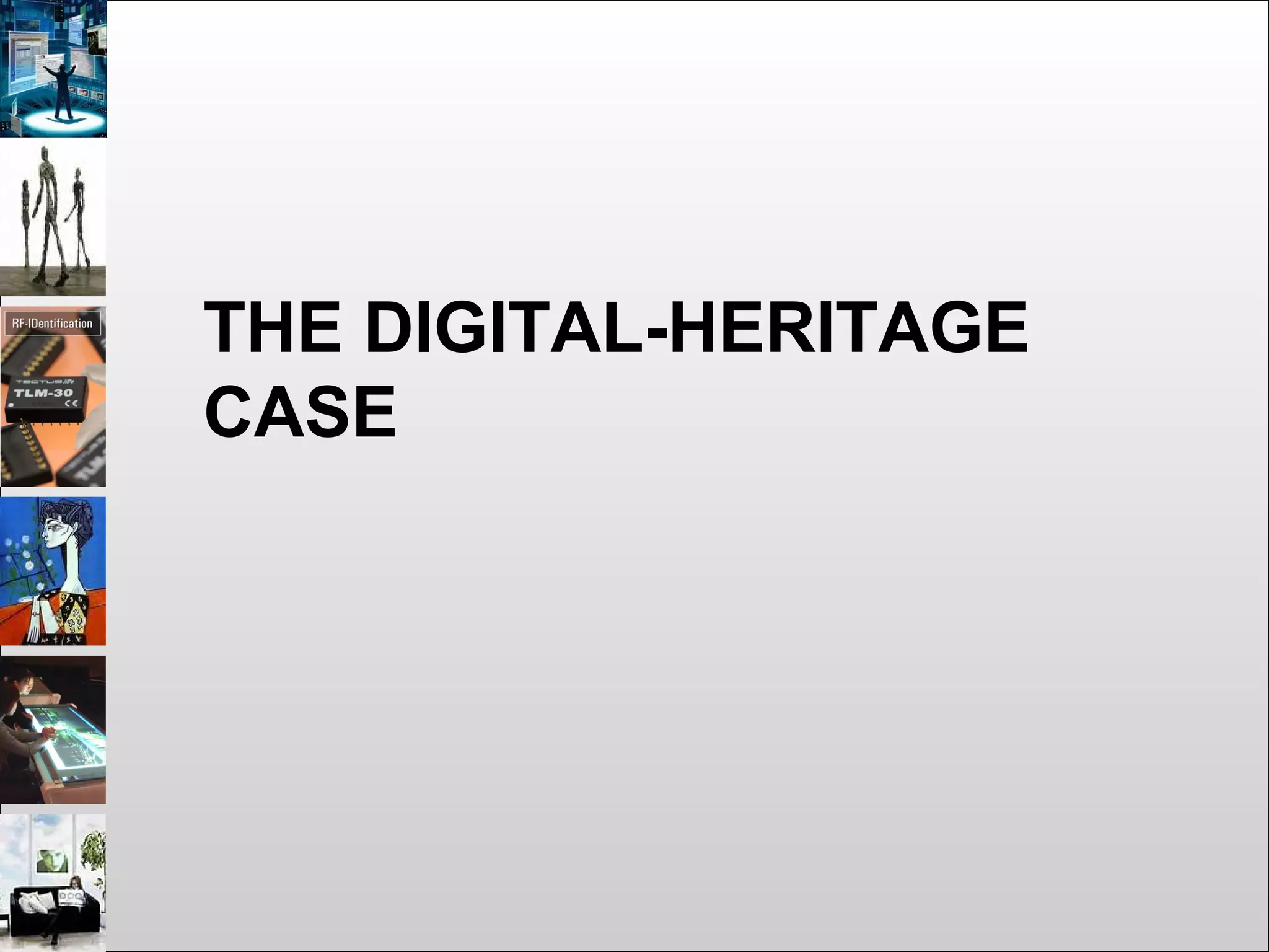 THE DIGITAL-HERITAGE
CASE
 