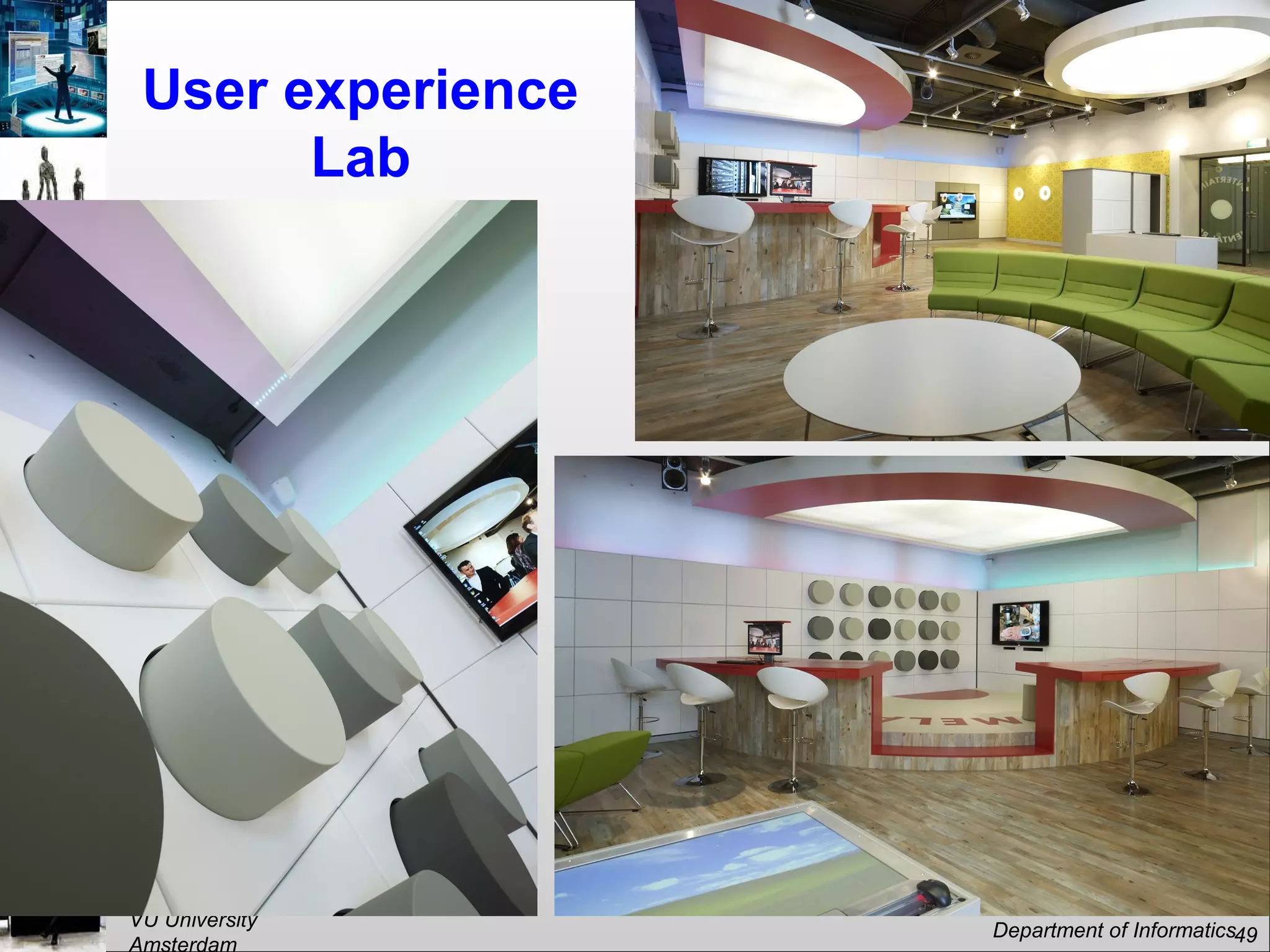 VU University
Amsterdam
Department of Informatics49
User experience
Lab
 