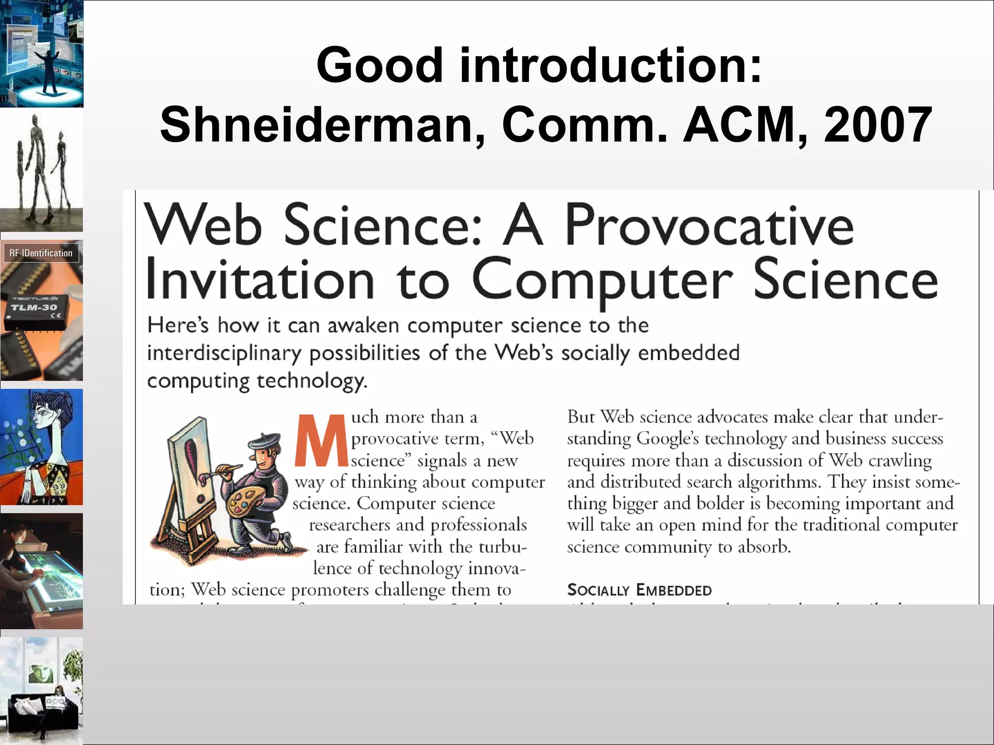 Good introduction:
Shneiderman, Comm. ACM, 2007
 
