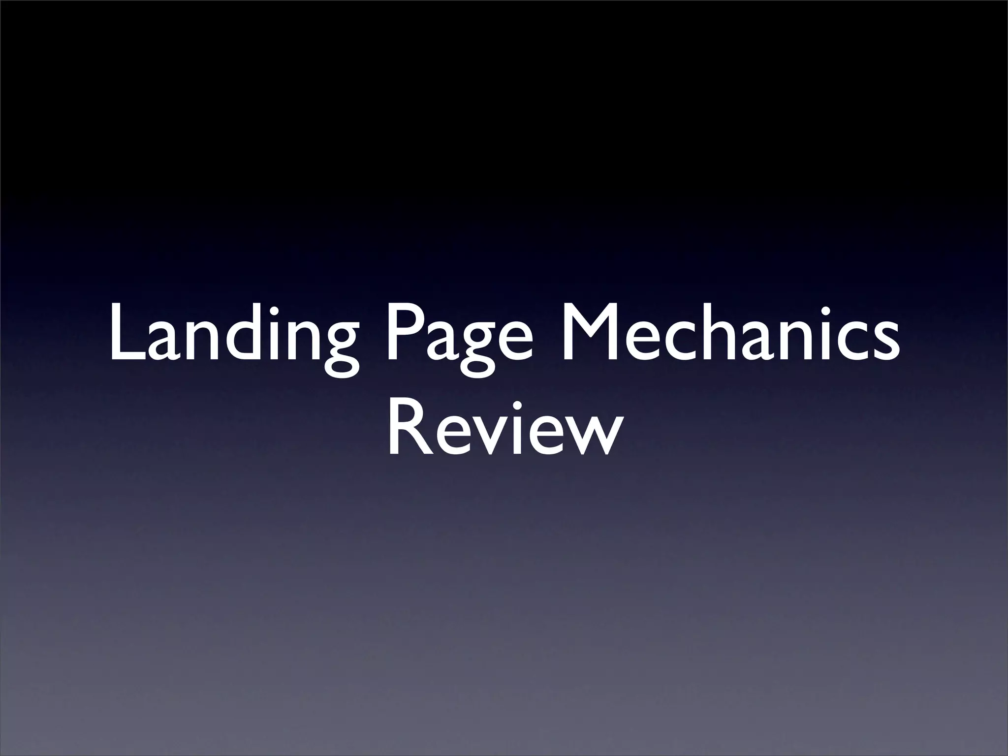 Landing Page Mechanics
        Review
 
