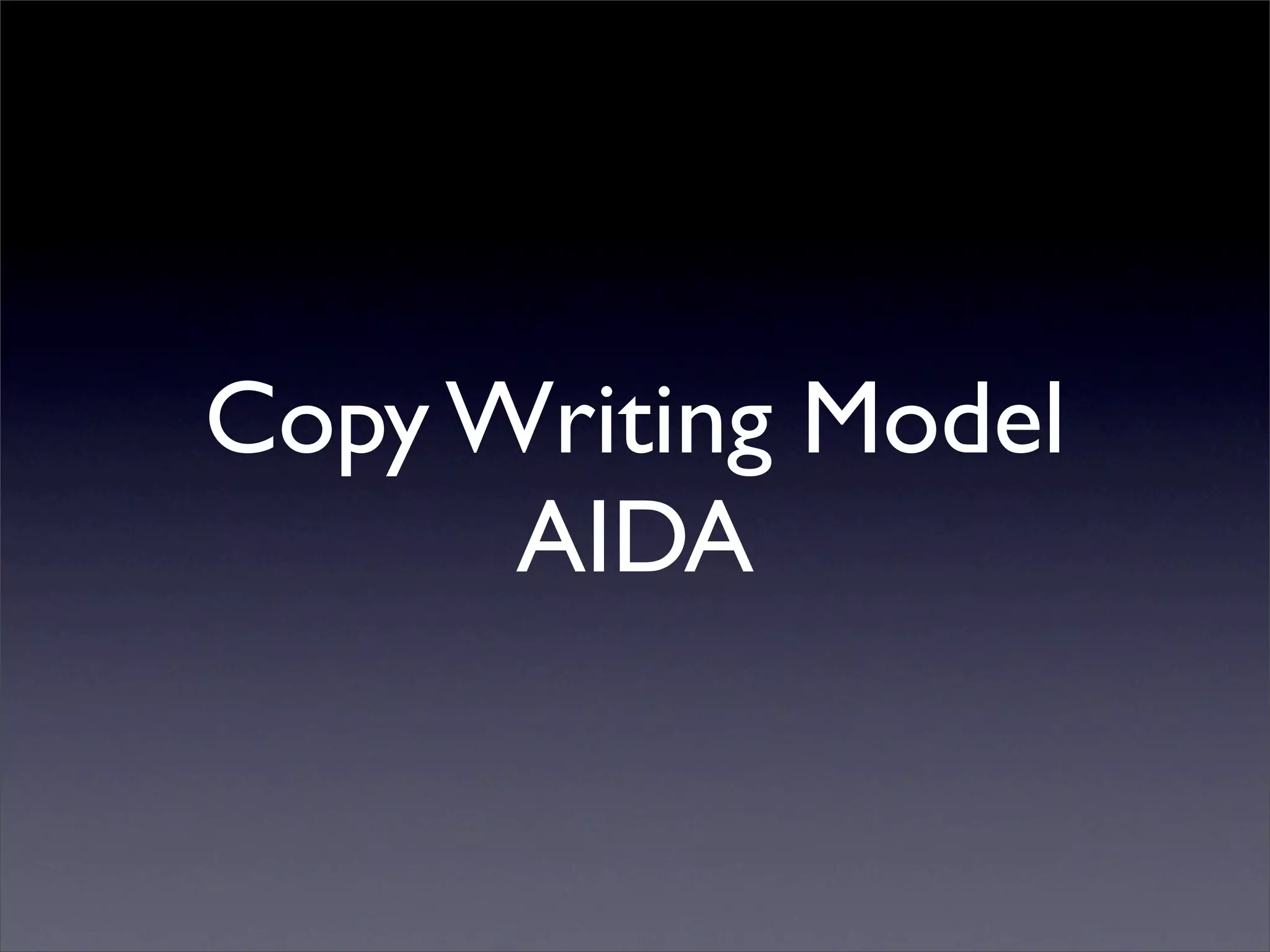 Copy Writing Model
      AIDA
 