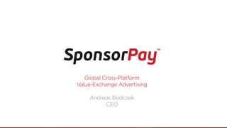 Global Cross-Platform
Value-Exchange Advertising

    Andreas Bodczek
         CEO
 