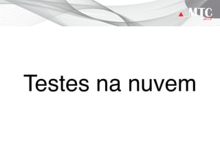 Testes na nuvem
 