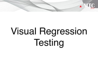 Visual Regression
Testing
 