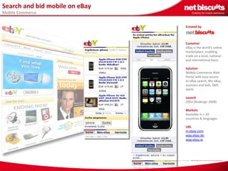 Search and bid mobile on eBay Mobile Commerce  Created by   Customer   eBay is the world's online marketplace, enabling tr...