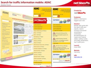 Created by   Customer ADAC is Germany's biggest auto club Solution   Mobile web portal with the latest traffic jam reports...