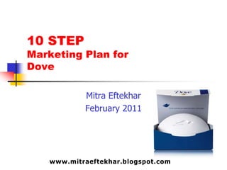 10 STEP Marketing Plan for Dove MitraEftekhar February 2011 1 www.mitraeftekhar.blogspot.com 