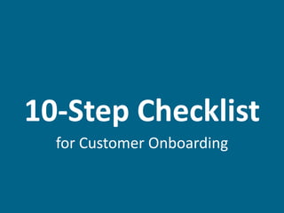 10-Step Checklist
for Customer Onboarding
 