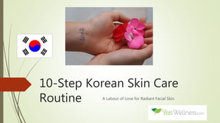 10-Step Korean Skin Care
Routine A Labour of Love for Radiant Facial Skin
 
