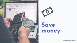 #Slide
@maugelves | #WCEU
‘ business minimal
header
3
Save
money
 