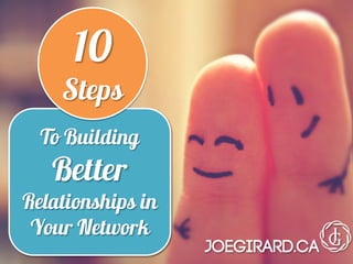 To Building
Better
Relationships in
Your Network
10
Steps
 