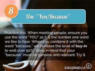 Use “You/Because”
8
Practice this. When meeting people, ensure you
use the word “YOU” as it is the number one word
we like...