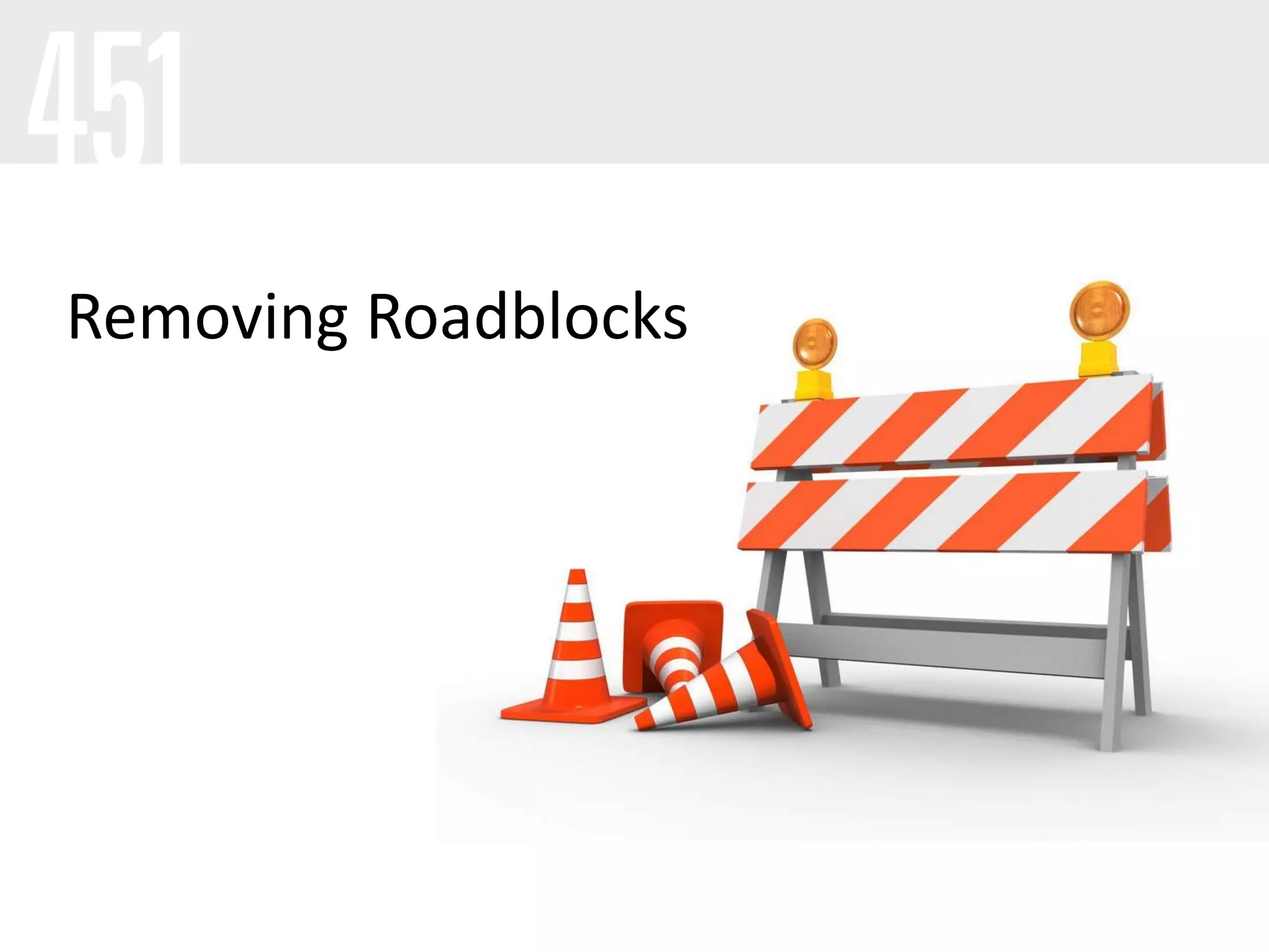 Removing Roadblocks
 