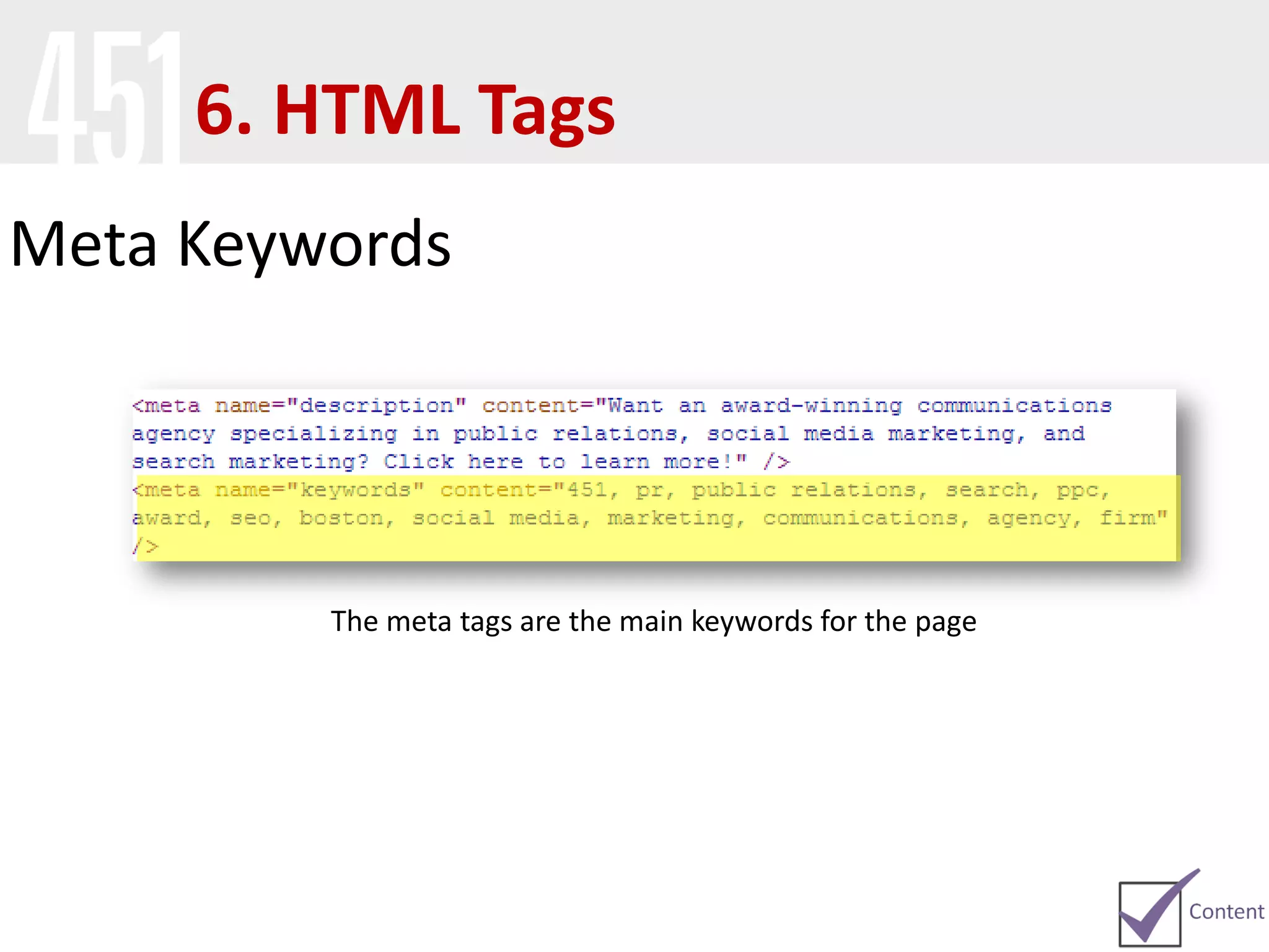 Meta Keywords
The meta tags are the main keywords for the page
6. HTML Tags
 