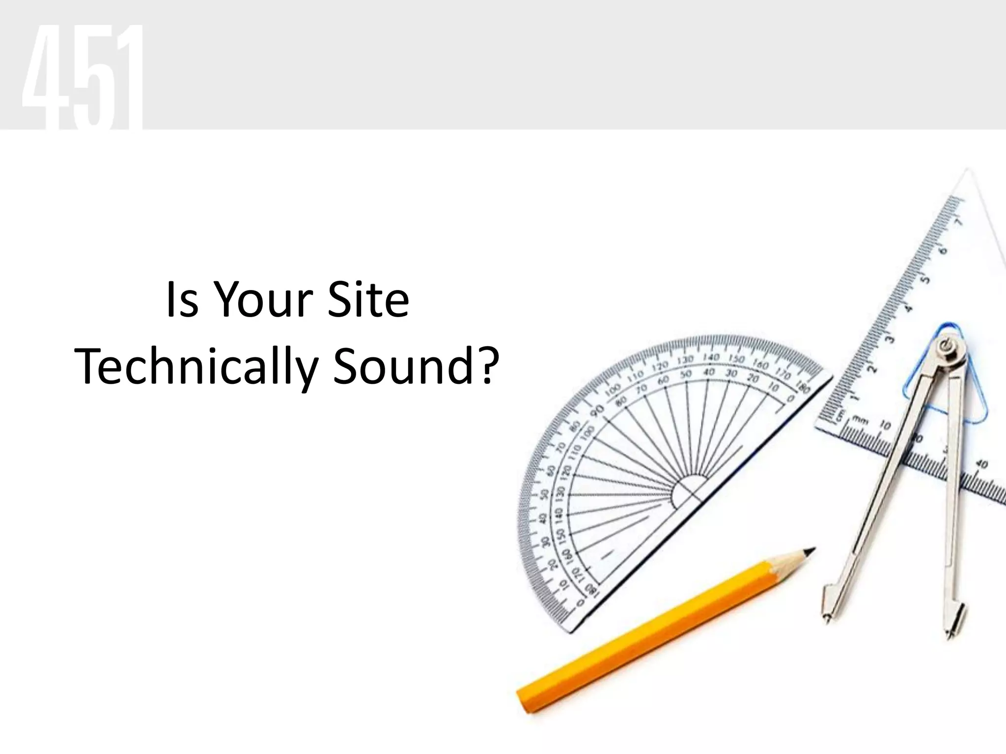 Is Your Site
Technically Sound?
 