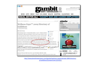 h"p://www.bestofneworleans.com/gambit/wellness‐expoandtrade‐2009‐directory‐
                    of‐exhibitors/Content?oid=1253313   
 