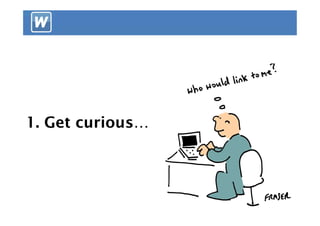 1. Get curious…
 
