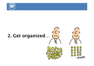 2. Get organized…
 
